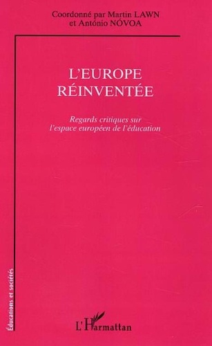 Martin Lawn et Antonio Novoa - L'Europe réinventée - Regards critiques sur l'espace européen de l'éducation.