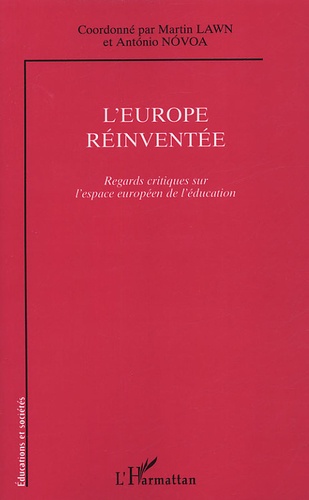 Martin Lawn et Antonio Novoa - L'Europe réinventée - Regards critiques sur l'espace européen de l'éducation.