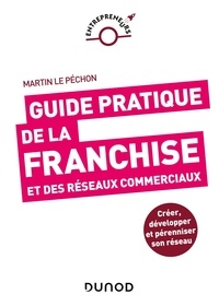 Martin Le Péchon - Guide pratique de la franchise et des réseaux commerciaux.