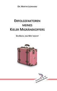 Martin Leonhard - Erfolgsfaktoren meines Kieler Migränekoffers - Ein Buch, das Mut macht.