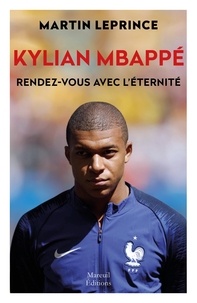 Martin Leprince - Kylian Mbappé - Rendez-vous avec l'éternité.