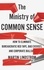 The Ministry of Common Sense. How to Eliminate Bureaucratic Red Tape, Bad Excuses, and Corporate Bullshit