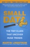 Martin Lindström - Small Data - The Tiny Clues That Uncover Huge Trends.