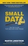 Martin Lindström - Small Data - The Tiny Clues That Uncover Huge Trends.