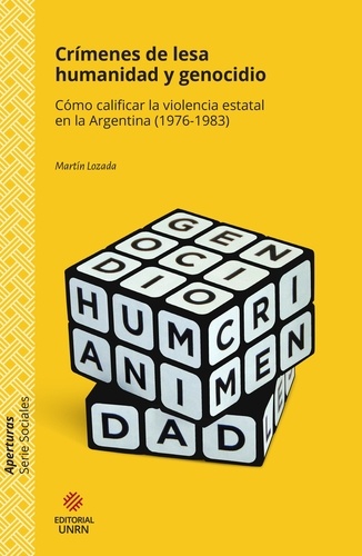 Crímenes de lesa humanidad y genocidio. Cómo calificar la violencia estatal en la Argentina (1976-1983)