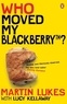 Martin Lukes - Who Moved My Blackberry ?.
