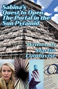  Martin Lundqvist - Sabina's Quest to Open the Portal in the Sun Pyramid - Sabina Saves the Future, #2.