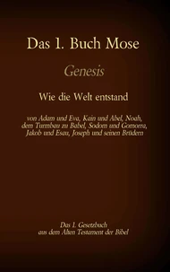 Das 1. Buch Mose, Genesis, das 1. Gesetzbuch aus der Bibel - Wie die Welt entstand