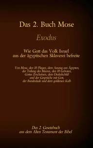 Das 2. Buch Mose, Exodus, das 2. Gesetzbuch aus der Bibel - Wie Gott das Volk Israel aus der ägyptischen Sklaverei befreite