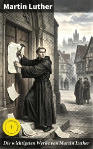 Die wichtigsten Werke von Martin Luther