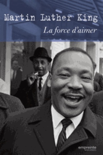 Martin Luther King - La force d'aimer.