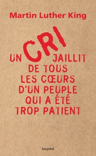 Martin Luther King - Un cri jaillit de tous les coeurs d'un peuple qui a été trop patient.