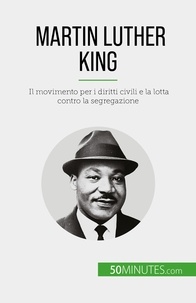 Sara Rossi - Martin Luther King - Il movimento per i diritti civili e la lotta contro la segregazione.