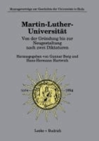 Martin-Luther-Universität Von der Gründung bis zur Neugestaltung nach zwei Diktaturen.
