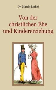 Martin Luther et Ch. Ph. H. Brandt - Von der christlichen Ehe und Kindererziehung.