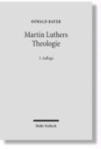 Martin Luthers Theologie - Eine Vergegenwärtigung.
