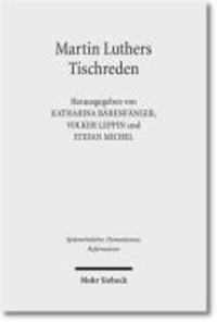 Martin Luthers Tischreden - Neuansätze der Forschung.