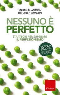 Martin M. Antony et Richard P. Swinson - Nessuno è perfetto - Strategie per superare il perfezionismo.
