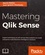 Mastering Qlik Sense. Expert techniques on self-service data analytics to create enterprise ready business intelligence solutions