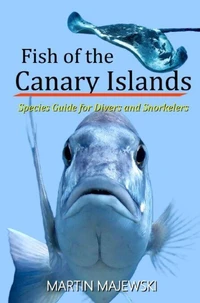 Fish of the Canary Islands Species Guide for Divers and Snorkelers
