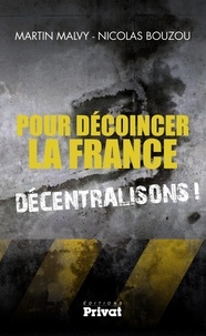 Martin Malvy et Nicolas Bouzou - Pour décoincer la France, décentralisons !.