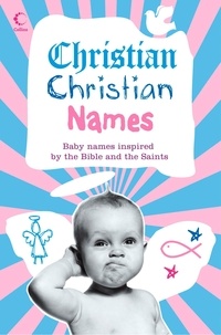 Martin Manser - Christian Christian Names - Baby Names inspired by the Bible and the Saints.