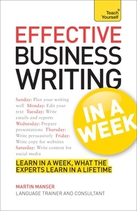 Martin Manser - Effective Business Writing in a Week: Teach Yourself.