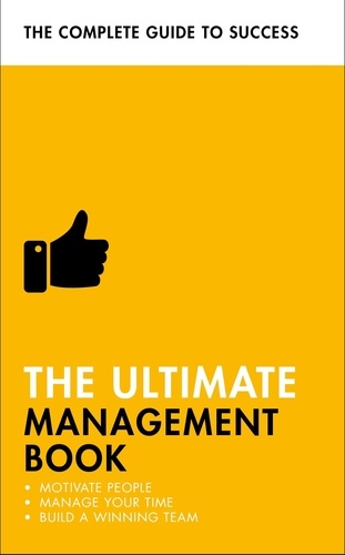 The Ultimate Management Book. Motivate People, Manage Your Time, Build a Winning Team