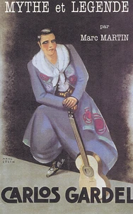 Carlos Gardel. Mythe Et Legende