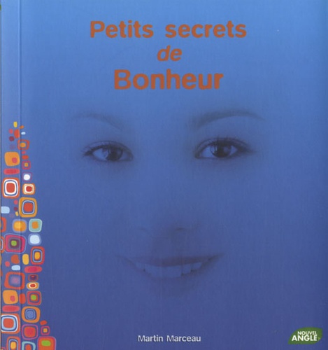 Martin Marceau - Petits secrets de Bonheur.