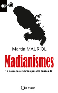 Martin Mauriol - Madianismes - 10 nouvelles et chroniques des années 40.