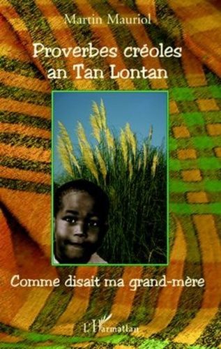 Martin Mauriol - Proverbes créoles an Tan Lontan - Kon gran manman mwen té ka di / Comme disait ma grand-mère.