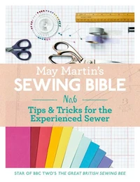 May Martin’s Sewing Bible e-short 6: Tips &amp; Tricks for the Experienced Sewer