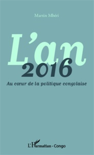 Martin Mberi - L'an 2016 - Au coeur de la politique congolaise.