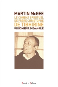 Martin Mcgee - Le Combat Spirituel de Frère Christophe de Tibhirine - Un Bonheur d'Évangile.
