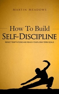  Martin Meadows - How to Build Self-Discipline: Resist Temptations and Reach Your Long-Term Goals - Simple Self-Discipline, #1.