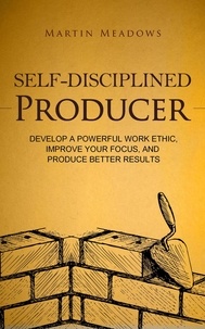  Martin Meadows - Self-Disciplined Producer: Develop a Powerful Work Ethic, Improve Your Focus, and Produce Better Results - Simple Self-Discipline, #6.
