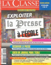 Francis Vernhes et Damien Corpetti - La Classe N° Hors-série 19 : Exploiter la presse à l'école.