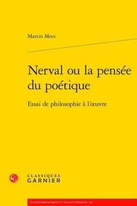 Martin Mees - Nerval ou la pensée du poétique - Essai de philosophie à l'oeuvre.