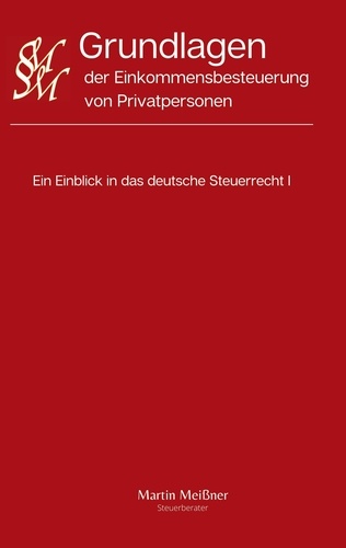 Grundlagen der Einkommensbesteuerung von Privatpersonen. Ein Einblick in das deutsche Steuerrecht I