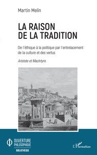 Martin Melin - La raison de la tradition - De l'éthique à la politique par l'entrelacement de la culture et des vertus - Aristote et MacIntyre.