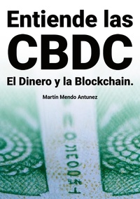 Martin Mendo Antunez - Entiende las CBDC el Dinero y la Blockchain.