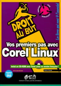 Vos Premiers Pas Avec Corel Linux. Avec Cd-Rom