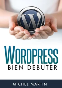 WordPress, bien débuter