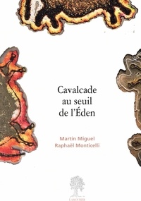 Martin Miguel et Raphaël Monticelli - Cavalcade au seuil de l'Eden.