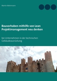 Martin Mohrmann - Bauvorhaben mithilfe von Lean Projektmanagement neu denken - bei Unternehmen in der technischen Gebäudeausrüstung.
