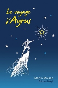 Martin Moisan - Le voyage d'Ayrus - 2e édition.