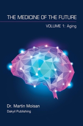 Martin Moisan - The Medicine of the Future - Volume 1: Aging.