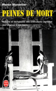 Martin Monestier - Peines De Mort. Histoire Et Techniques Des Executions Capitales, Des Origines A Nos Jours.
