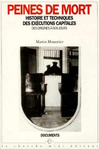 Martin Monestier - Peines De Mort. Histoire Et Techniques Des Executions Capitales.